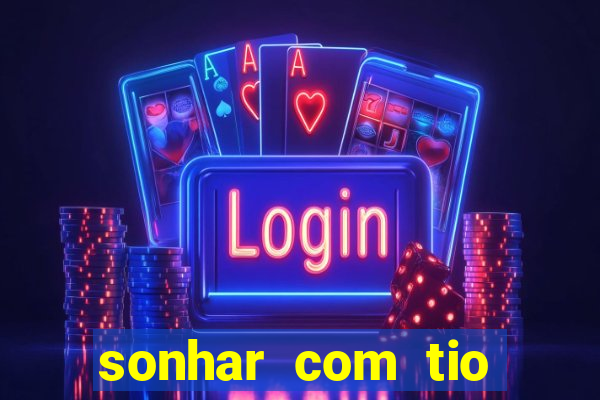 sonhar com tio jogo do bicho